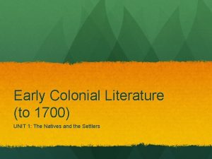 Early Colonial Literature to 1700 UNIT 1 The