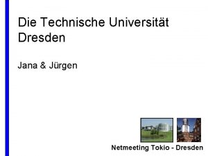 Die Technische Universitt Dresden Jana Jrgen Netmeeting Tokio