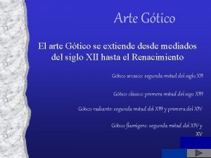 Arte Gtico El arte Gtico se extiende desde