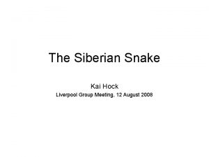 The Siberian Snake Kai Hock Liverpool Group Meeting