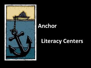 Anchor Literacy Centers What are Anchor Literacy Centers