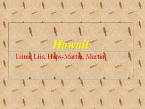 Hawaii Liina Liis HansMartin Martin Location Hawaii is