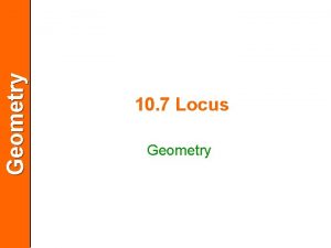 Geometry 10 7 Locus Geometry Geometry ObjectivesAssignment Draw