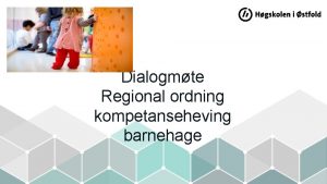Dialogmte Regional ordning kompetanseheving barnehage Regional kompetanse ordning