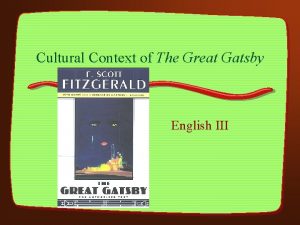 Cultural Context of The Great Gatsby English III