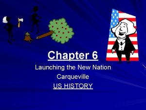 Chapter 6 Launching the New Nation Carqueville US