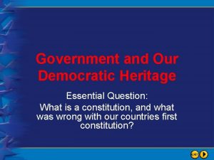 Government and Our Democratic Heritage Essential Question What