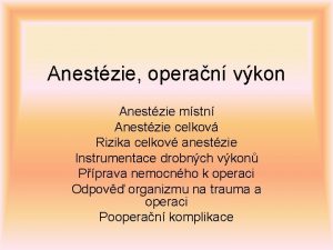 Anestzie operan vkon Anestzie mstn Anestzie celkov Rizika