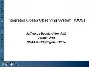 Integrated Ocean Observing System IOOS Jeff de La