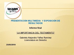 PRESENTACION MULTIMEDIA Y EXPOSICION DE RESULTADOS Informe final