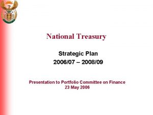 National Treasury Strategic Plan 200607 200809 Presentation to