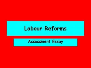 Labour Reforms Assessment Essay Labour Reforms Assessment Introduction