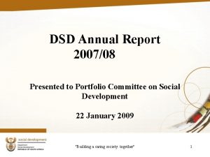 DSD Annual Report 200708 Presented to Portfolio Committee