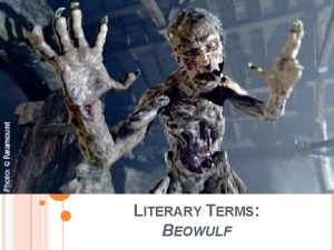 LITERARY TERMS BEOWULF ALLITERATION Alliteration is the repetition