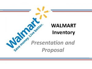WALMART Inventory Presentation and Proposal The WalMart Inventory