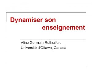 Dynamiser son enseignement Aline GermainRutherford Universit dOttawa Canada