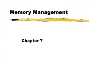 Memory Management Chapter 7 Memory Management z Subdividing