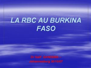 LA RBC AU BURKINA FASO Dr Salif GANDEMA