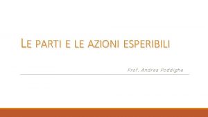 LE PARTI E LE AZIONI ESPERIBILI Prof Andrea