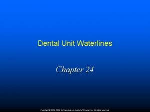 Dental Unit Waterlines Chapter 24 Copyright 2009 2006