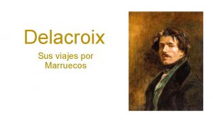 Delacroix Sus viajes por Marruecos Delacroix 1798 1863