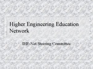 Higher Engineering Education Network IHENet Steering Committee Outline