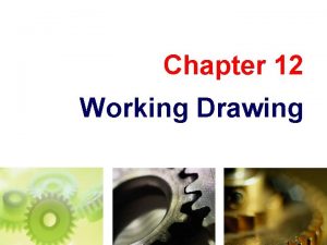 Chapter 12 Working Drawing TOPICS Introduction Detail drawing
