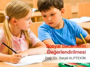 Sosyal Becerilerin Deerlendirilmesi Do Dr Serpil ALPTEKN Sosyal