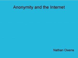 Anonymity and the Internet Nathan Owens Overview Regular