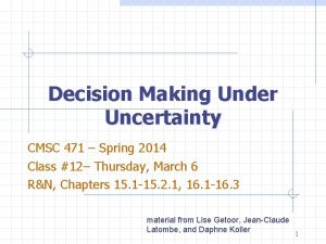 Decision Making Under Uncertainty CMSC 471 Spring 2014