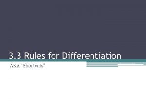 3 3 Rules for Differentiation AKA Shortcuts Review