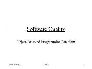 Software Quality ObjectOriented Programming Paradigm ceg 860 Prasad