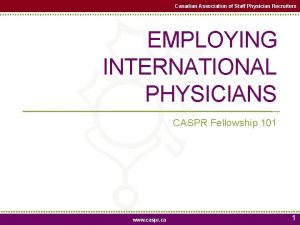 Canadian Association of Staff Physician Recruiters EMPLOYING INTERNATIONAL
