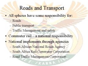 Roads and Transport All spheres have some responsibility