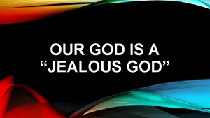 OUR GOD IS A JEALOUS GOD A JEALOUS