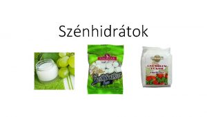 Sznhidrtok 1 A sznhidrtok az l termszet legelterjedtebb