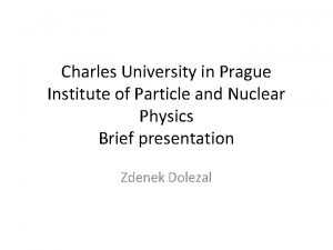 Charles University in Prague Institute of Particle and