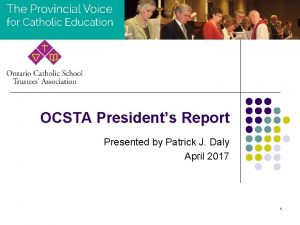 OCSTA Presidents Report Presented by Patrick J Daly