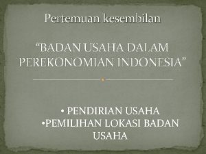 Pertemuan kesembilan BADAN USAHA DALAM PEREKONOMIAN INDONESIA PENDIRIAN