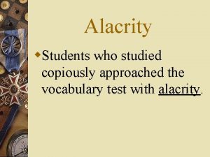 Alacrity w Students who studied copiously approached the