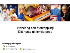 Planering och terkoppling Ditt nsta aktionslrande Challenging Learning