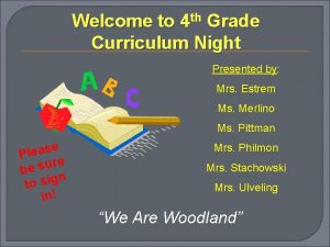 Welcome to 4 th Grade Curriculum Night Presented