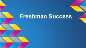 Freshman Success Introductions Learning Goals Understand graduation requirements