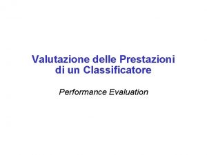Valutazione delle Prestazioni di un Classificatore Performance Evaluation