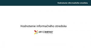 Hodnotenie informanho strediska Hodnotenie informanho strediska Zkladn daje