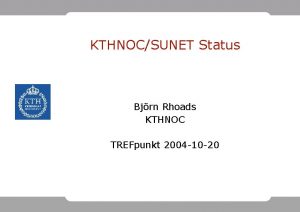 KTHNOCSUNET Status Bjrn Rhoads KTHNOC TREFpunkt 2004 10
