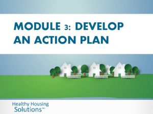 MODULE 3 DEVELOP AN ACTION PLAN DEVELOP AN