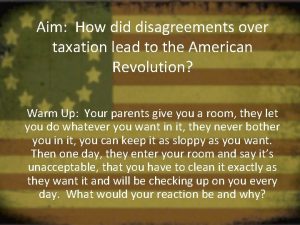Aim How did disagreements over taxation lead to