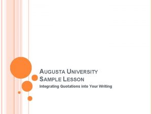 AUGUSTA UNIVERSITY SAMPLE LESSON Integrating Quotations into Your