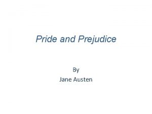 Pride and Prejudice By Jane Austen It is